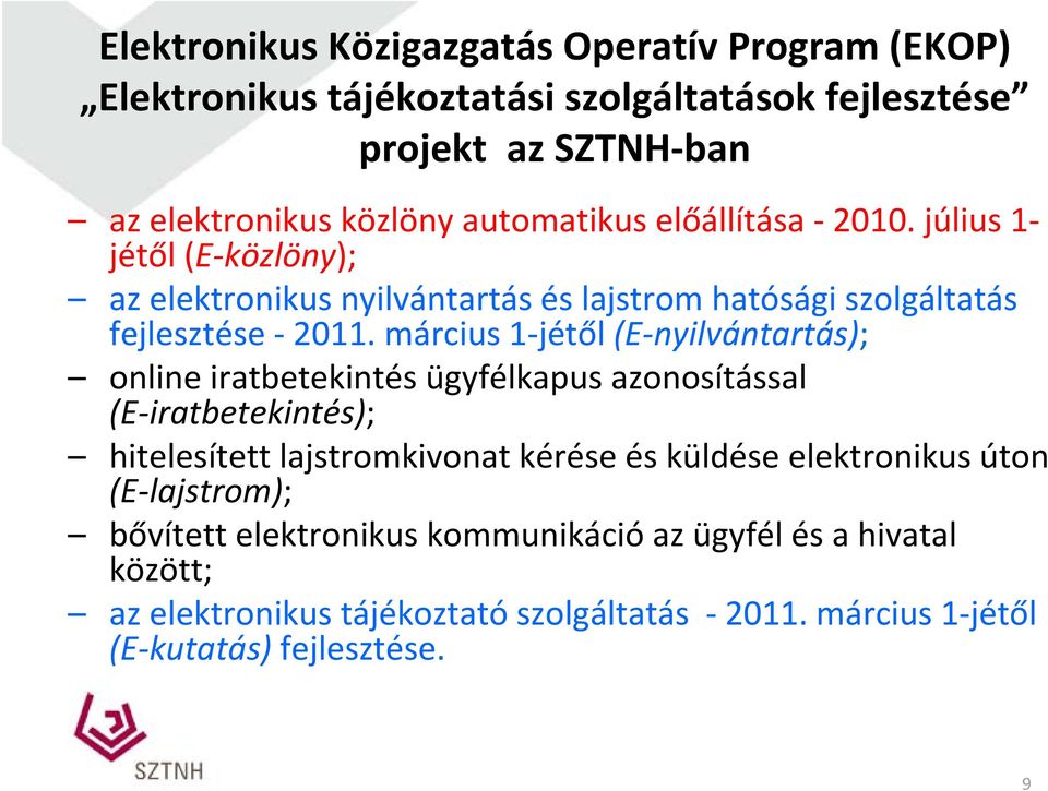 március 1 jétől (E nyilvántartás); online iratbetekintés ügyfélkapus azonosítással (E iratbetekintés); hitelesített lajstromkivonat kérése és küldése