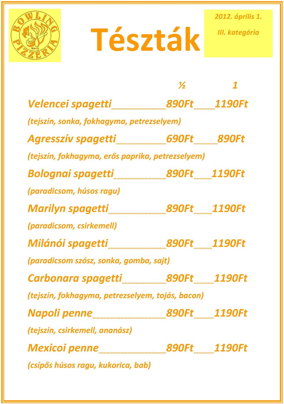paprika, petrezselyem) Bolognai spagetti 890Ft 1190Ft (paradicsom, húsos ragu) Marilyn spagetti 890Ft 1190Ft (paradicsom, csirkemell) Milánói