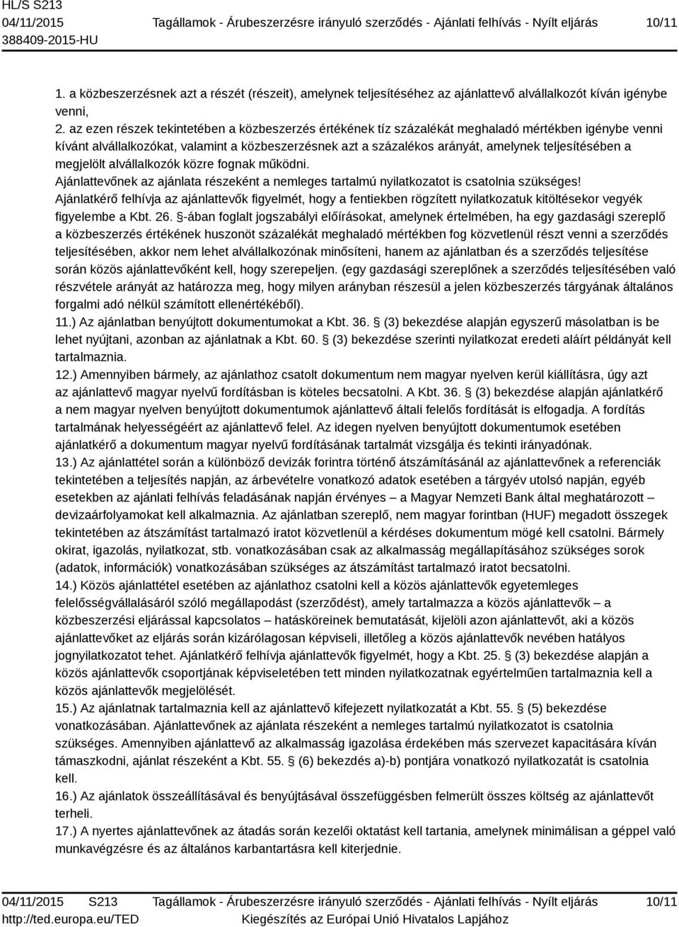 teljesítésében a megjelölt alvállalkozók közre fognak működni. Ajánlattevőnek az ajánlata részeként a nemleges tartalmú nyilatkozatot is csatolnia szükséges!