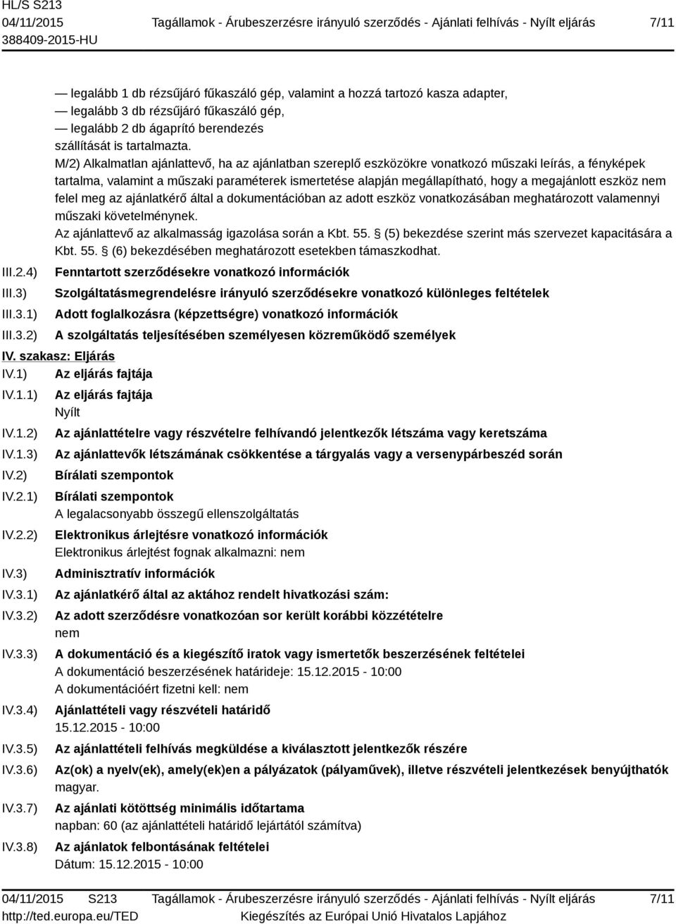 M/2) Alkalmatlan ajánlattevő, ha az ajánlatban szereplő eszközökre vonatkozó műszaki leírás, a fényképek tartalma, valamint a műszaki paraméterek ismertetése alapján megállapítható, hogy a