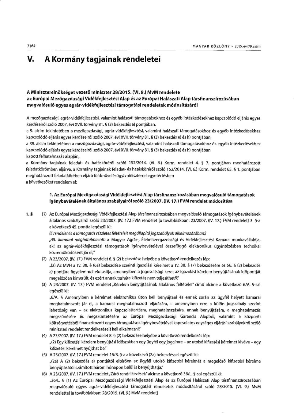mez6gazdas.3.gi, agr.3r-vid kfejleszt si, valamint ha/aszati tamogatasokhoz es egyeb int zked sekhez kapcsol6d6 eljaras egyes kerdeseirol sz616 2007. evi XVII. torveny 81.