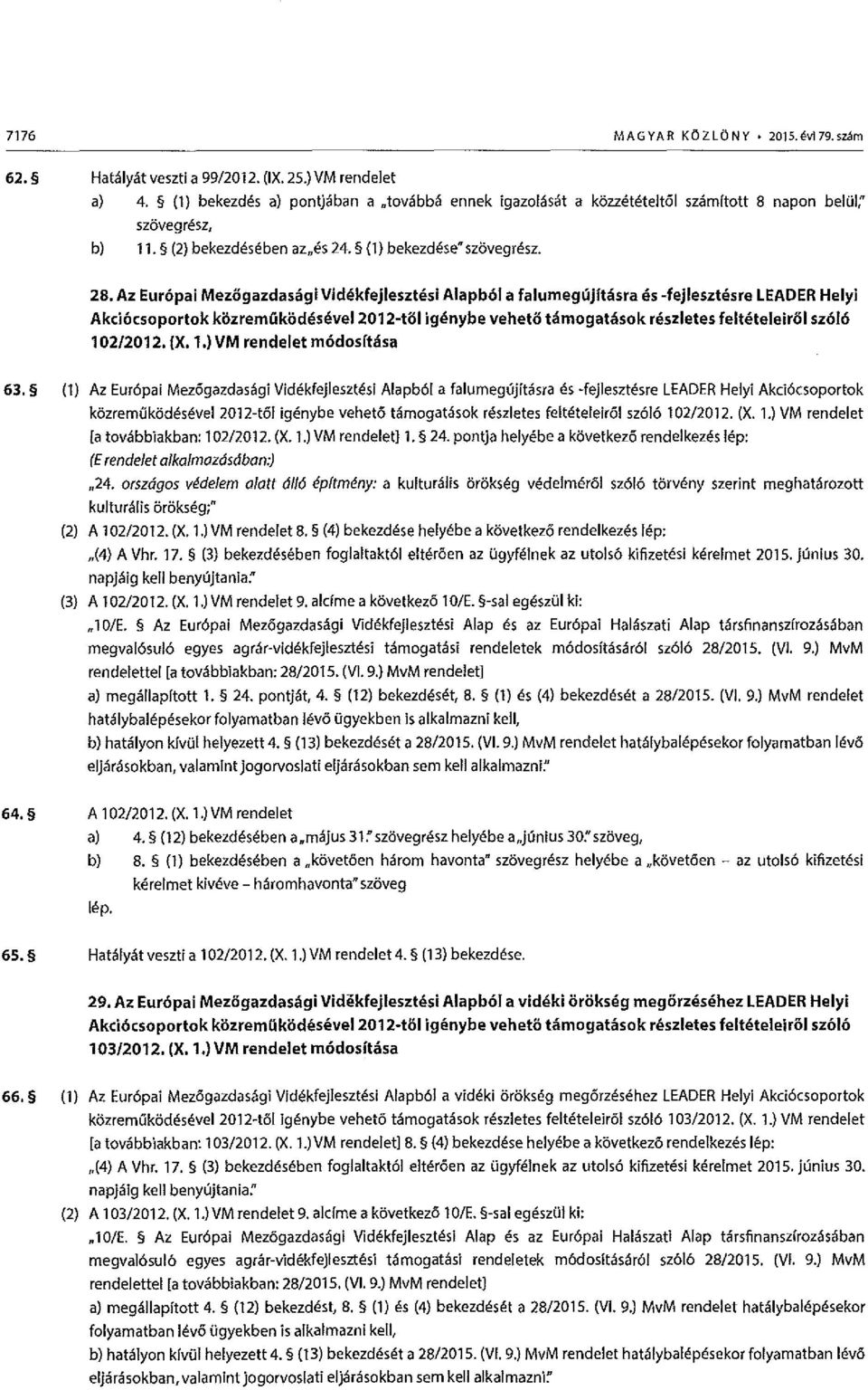 si Alapb61 a falumegujitclsra es -fejleszte!sre LEADER Helyi Akci6csoportok kozremukodesevel2012-tol igenybe veheto tamogatasok reszletes felteteleirol sz616 102/2012. (X. 1.) VM rendelet m6dosftasa 63.