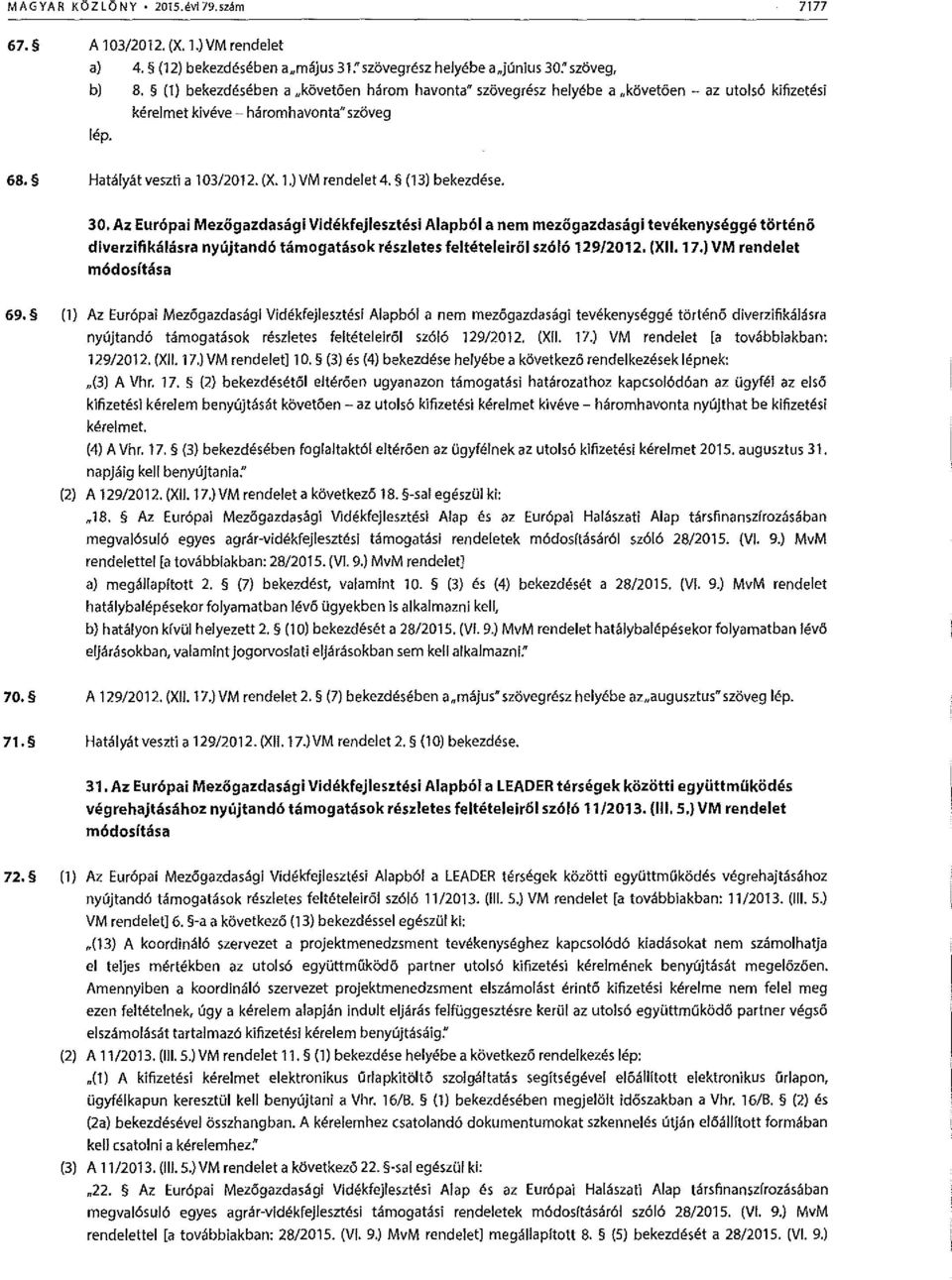 (13) bekezdese. 30, Az Eur6pai Mezogazdasagi Videkfejlesztesi Alapb61 a nem mezogazdasagi tevekenysegge torte no diverzifikalasra nyujtand6 tamogatasok reszletes felteteleirol sz616 129/2012. (XII.