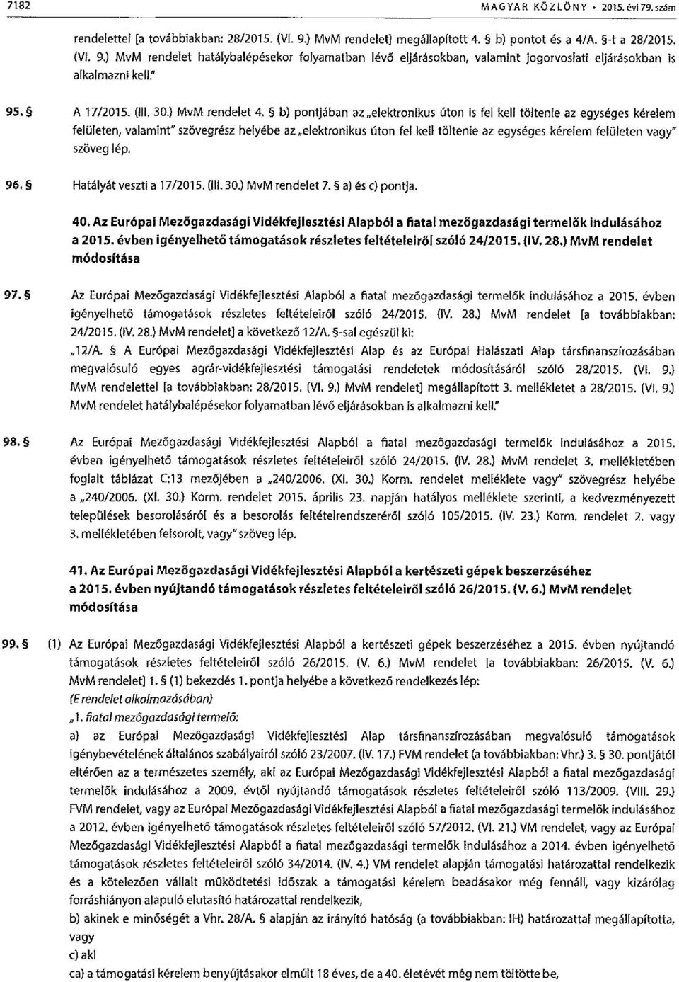 9,) MvM rendelet hatalybalepesekor folyamatban l v6 eljc'lrc'lsokban, valamint jogorvoslati eljarasokban is alkalmaznl kell:' 95. A 17/2015. (Ill. 30.) MvM rendelet 4.