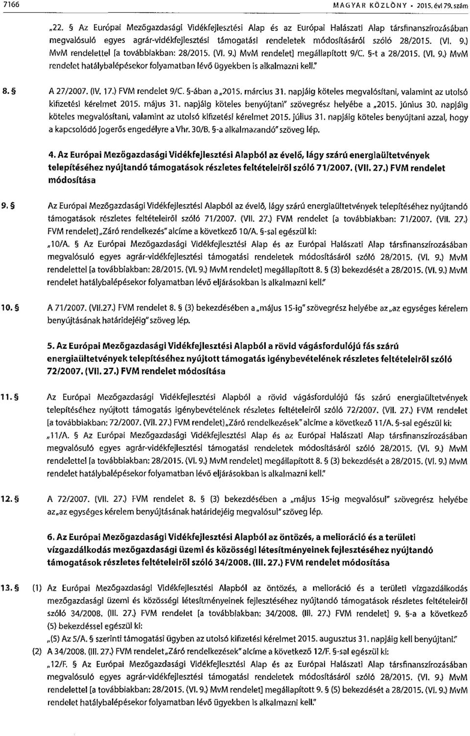 " 8, A 27/2007. (IV. 17.) FVM rendelet 9/C. -aban a"2015. marcius 31. napjaig koteles megval6sftani, valamint az utols6 kifizett?si kt?relmet 2015. miljus 31.