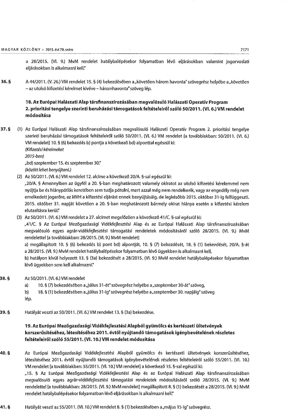 Az Eur6pai Halaszati A lap tarsfinanszirozasaban megval6sul6 Haltiszati Operatlv Program 2. prioritasi tengelye szerinti beruhazasi tamogatasok feltetelelrol sz616 50/2011. (VI. 6.