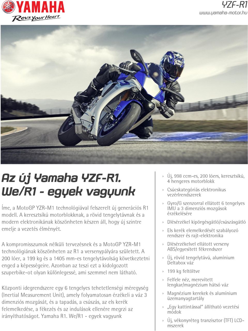 A kompromisszumok nélküli tervezésnek és a MotoGP YZR-M1 technológiának köszönheten az R1 a versenypályára született.