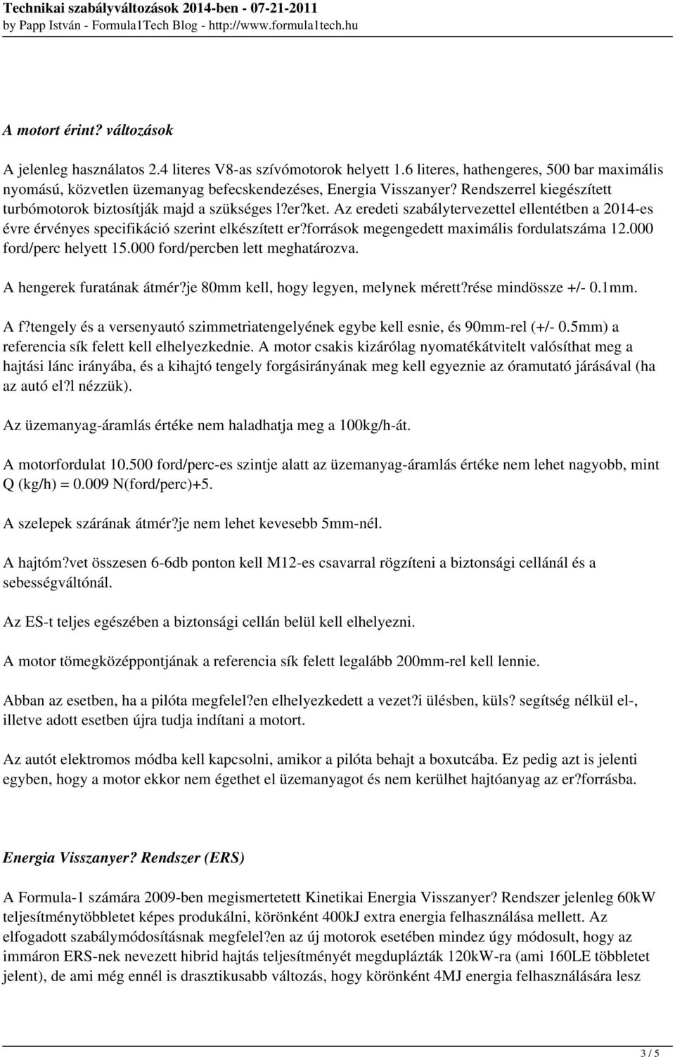 források megengedett maximális fordulatszáma 12.000 ford/perc helyett 15.000 ford/percben lett meghatározva. A hengerek furatának átmér?je 80mm kell, hogy legyen, melynek mérett?rése mindössze +/- 0.