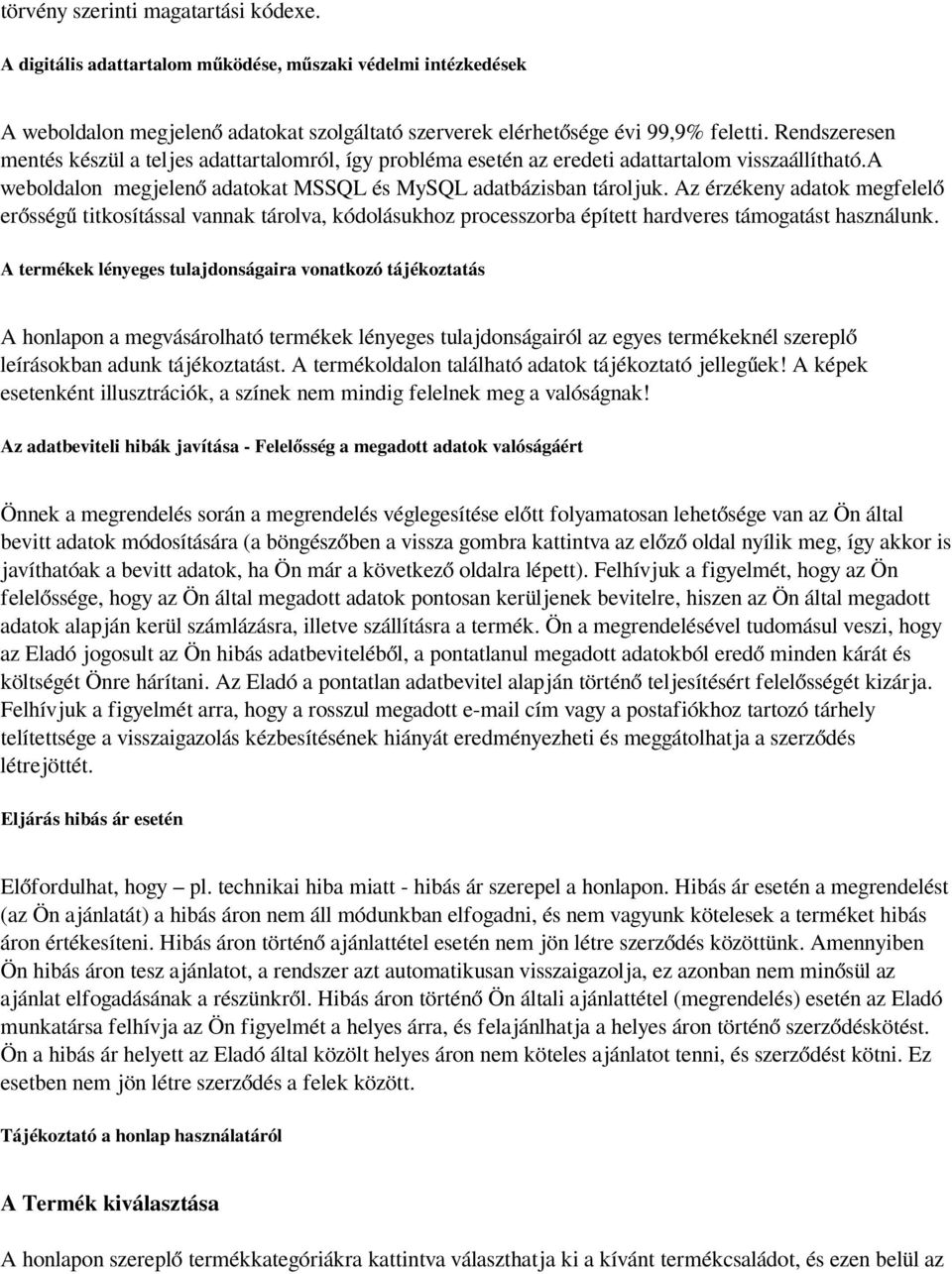 Az érzékeny adatok megfelelő erősségű titkosítással vannak tárolva, kódolásukhoz processzorba épített hardveres támogatást használunk.