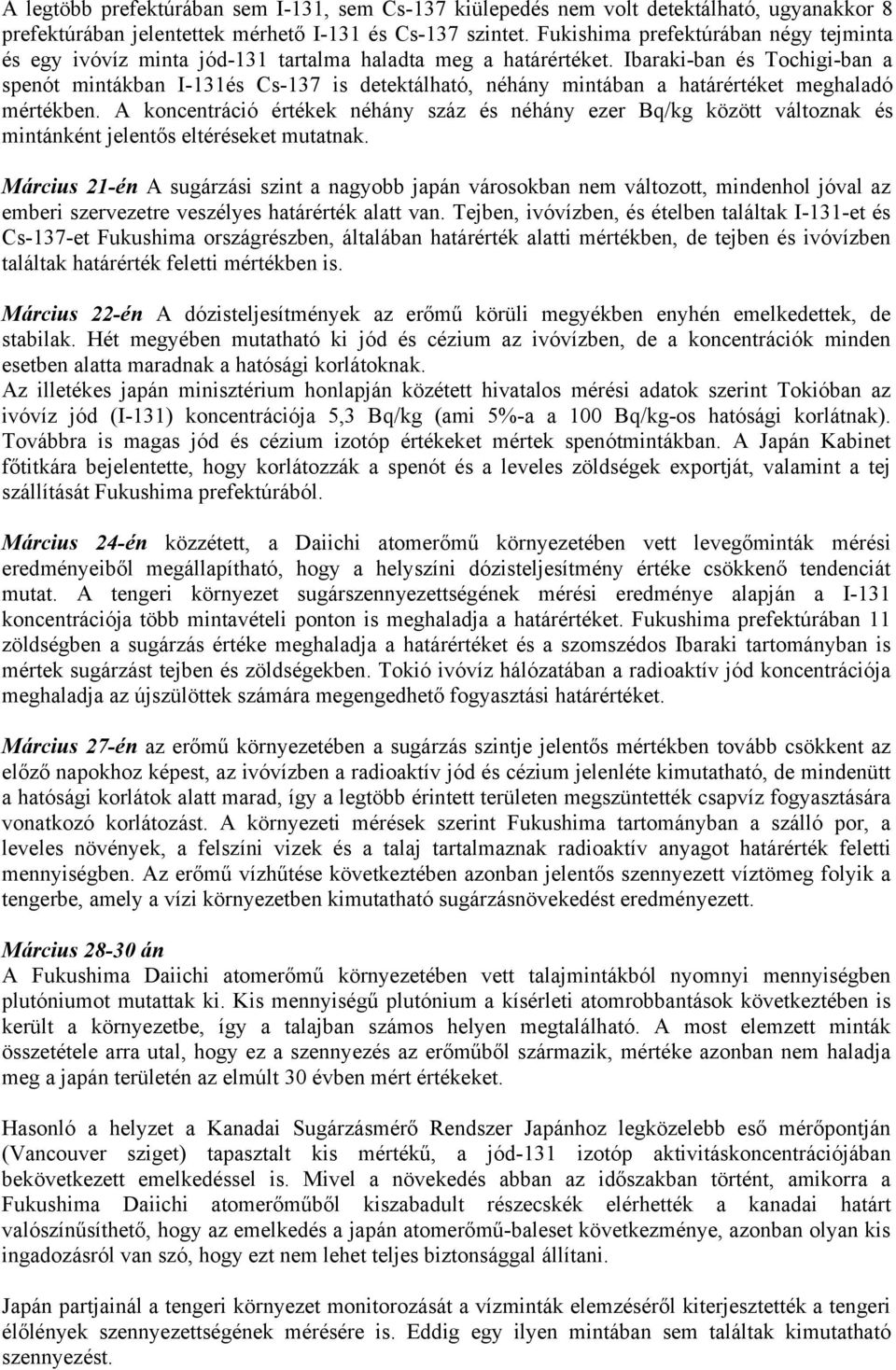 Ibaraki-ban és Tochigi-ban a spenót mintákban I-131és Cs-137 is detektálható, néhány mintában a határértéket meghaladó mértékben.