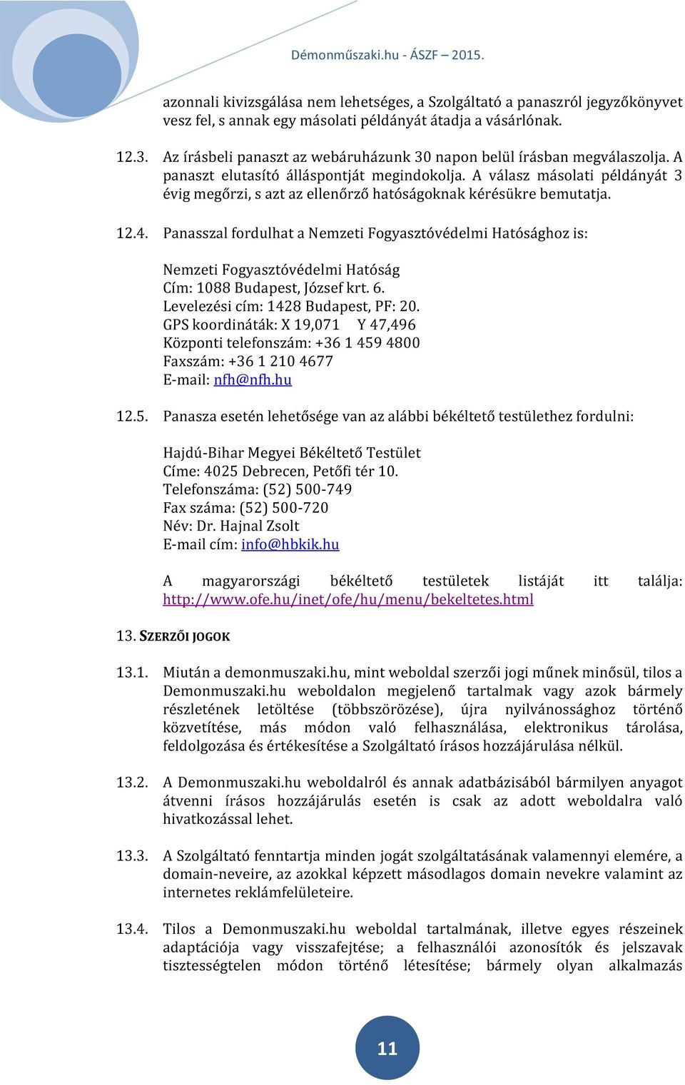 A válasz másolati példányát 3 évig megőrzi, s azt az ellenőrző hatóságoknak kérésükre bemutatja. 12.4.