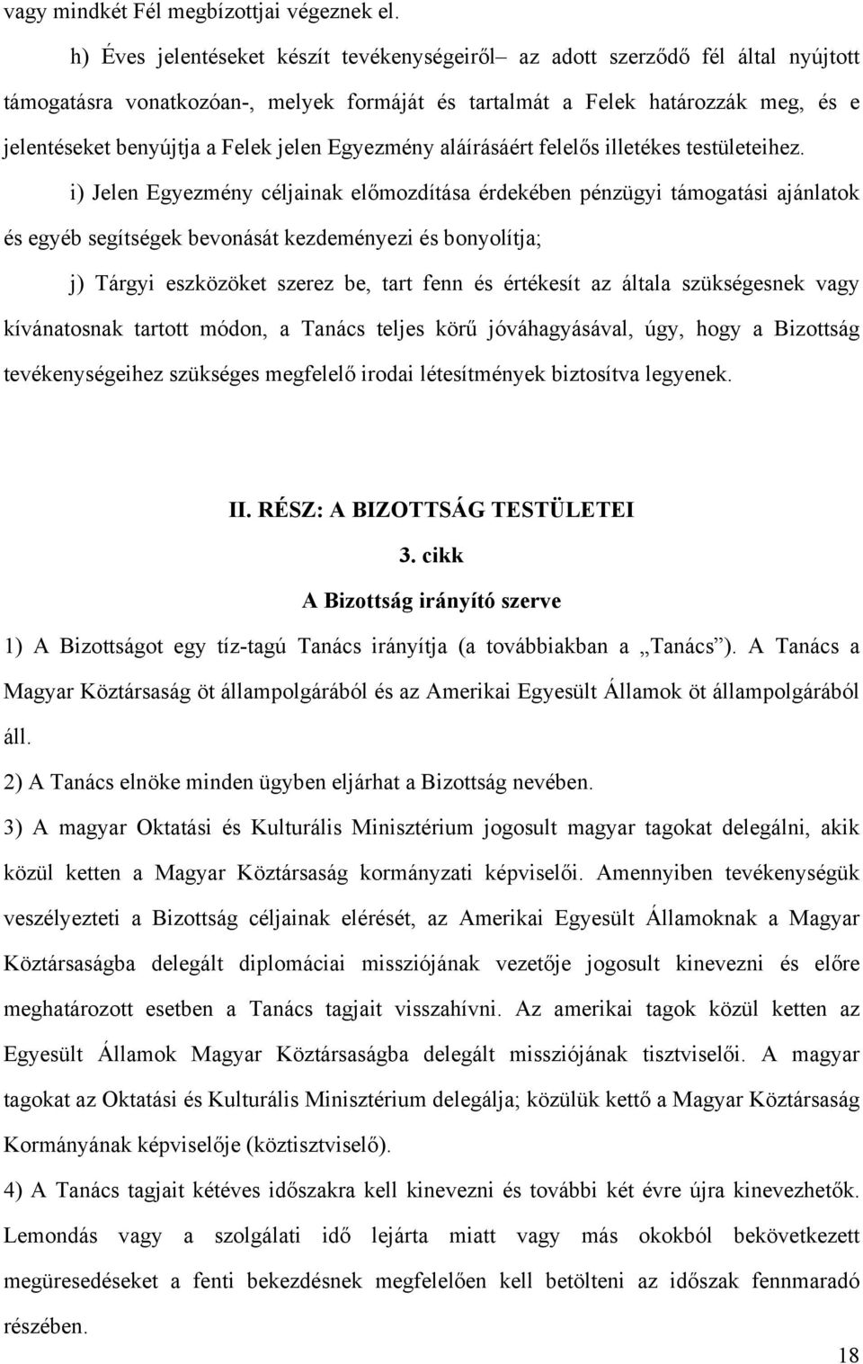 jelen Egyezmény aláírásáért felelős illetékes testületeihez.