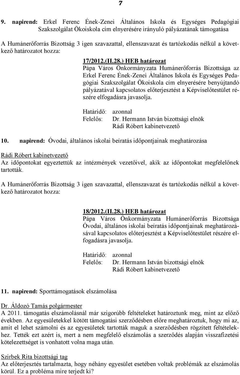 kapcsolatos előterjesztést a Képviselőtestület részére elfogadásra javasolja. Felelős: 10.