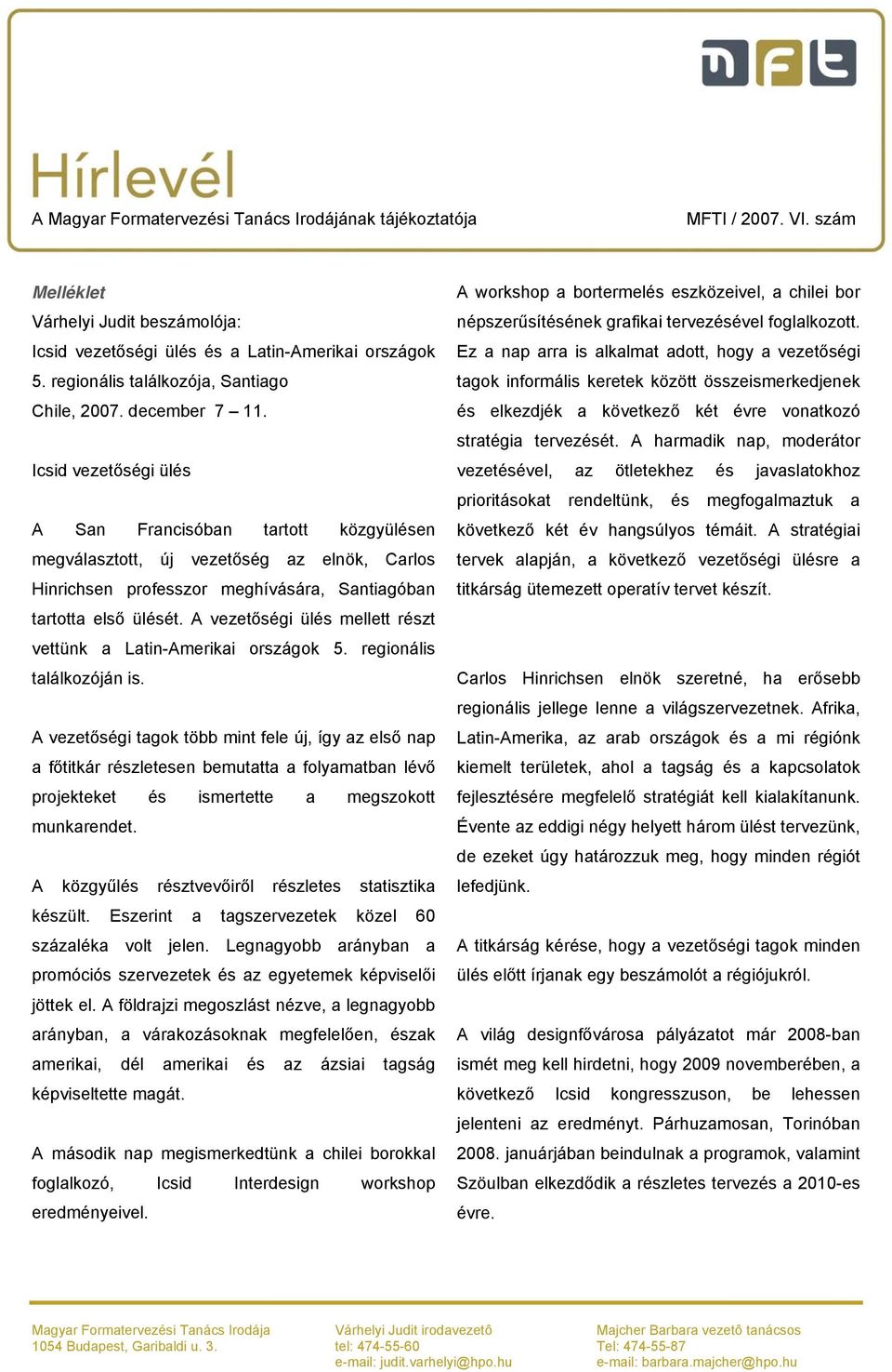 A vezetőségi ülés mellett részt vettünk a Latin-Amerikai országok 5. regionális találkozóján is.