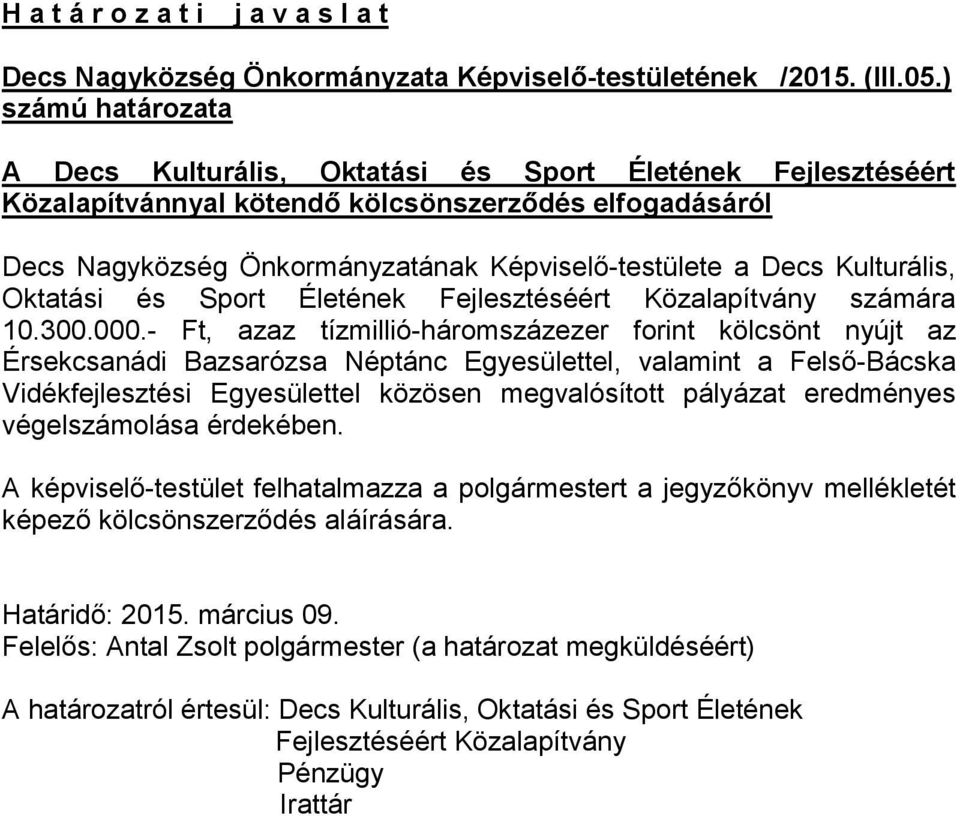 Kulturális, Oktatási és Sport Életének Fejlesztéséért Közalapítvány számára 10.300.000.