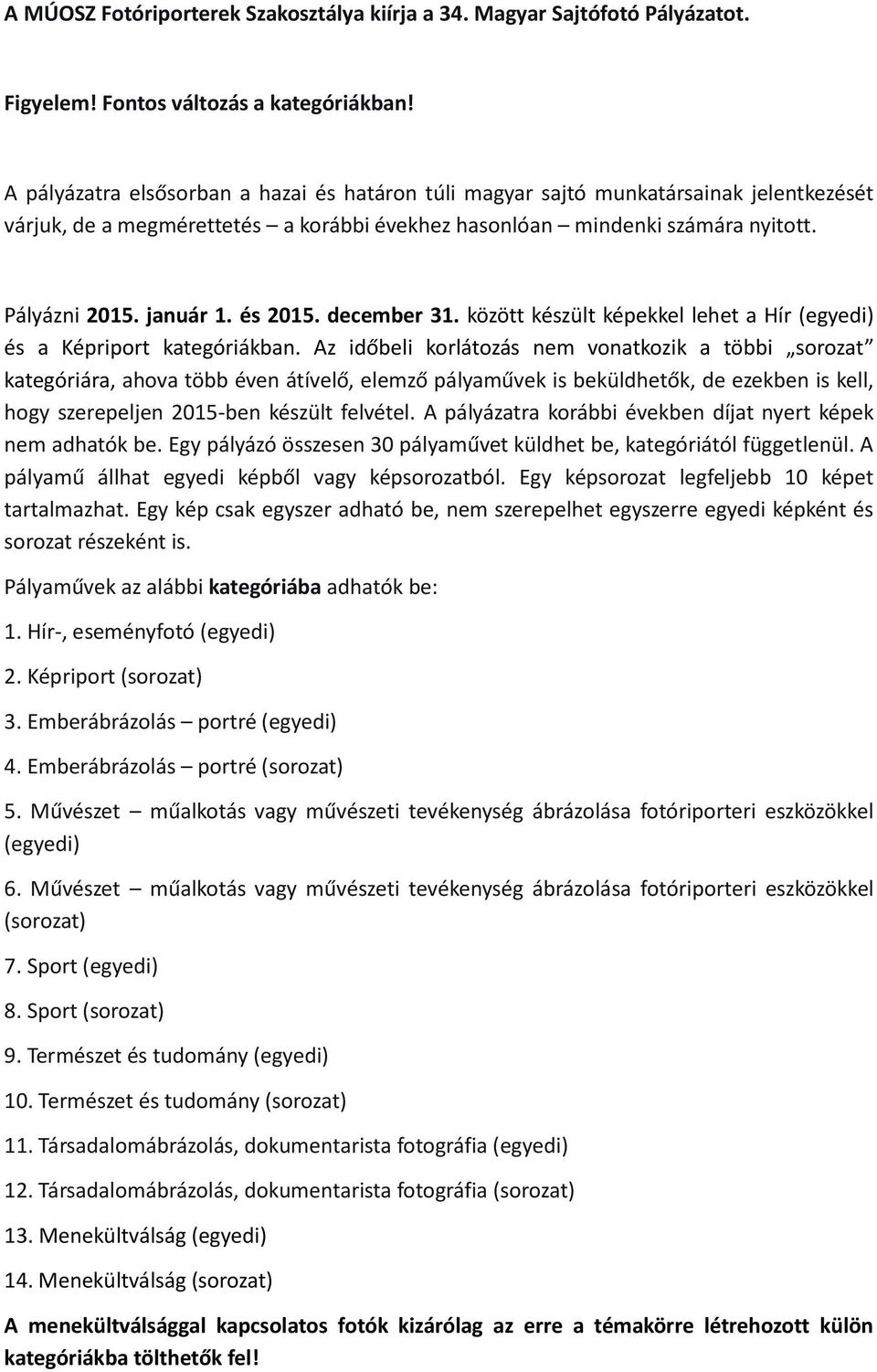 és 2015. december 31. között készült képekkel lehet a Hír (egyedi) és a Képriport kategóriákban.