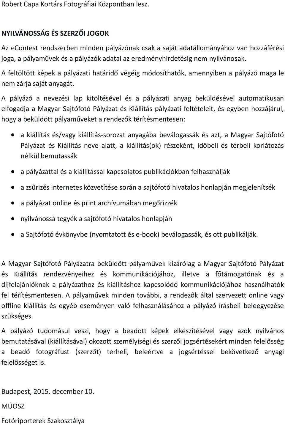 A feltöltött képek a pályázati határidő végéig módosíthatók, amennyiben a pályázó maga le nem zárja saját anyagát.