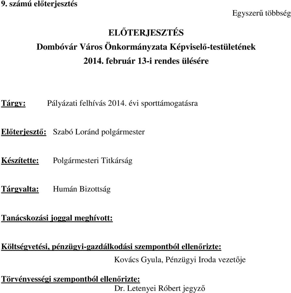 évi sporttámogatásra Előterjesztő: Szabó Loránd polgármester Készítette: Polgármesteri Titkárság Tárgyalta: Humán