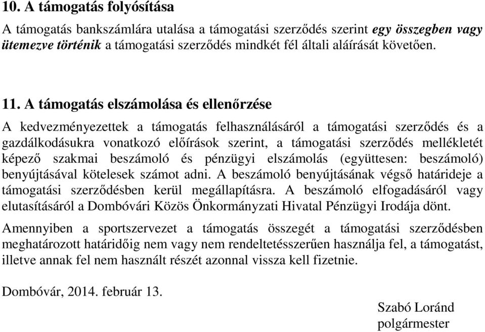 képező szakmai beszámoló és pénzügyi elszámolás (együttesen: beszámoló) benyújtásával kötelesek számot adni. A beszámoló benyújtásának végső határideje a támogatási szerződésben kerül megállapításra.