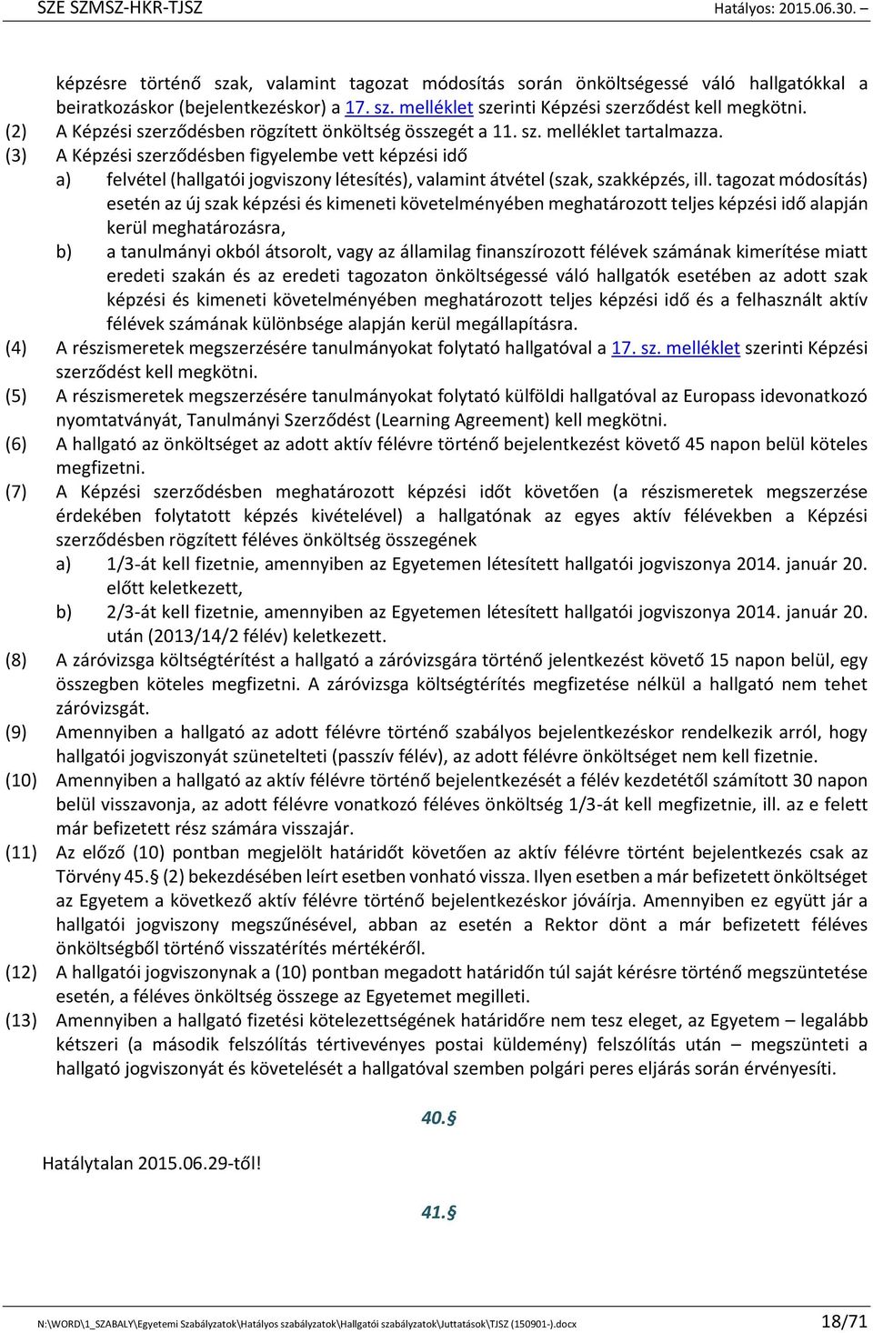 (3) A Képzési szerződésben figyelembe vett képzési idő a) felvétel (hallgatói jogviszony létesítés), valamint átvétel (szak, szakképzés, ill.