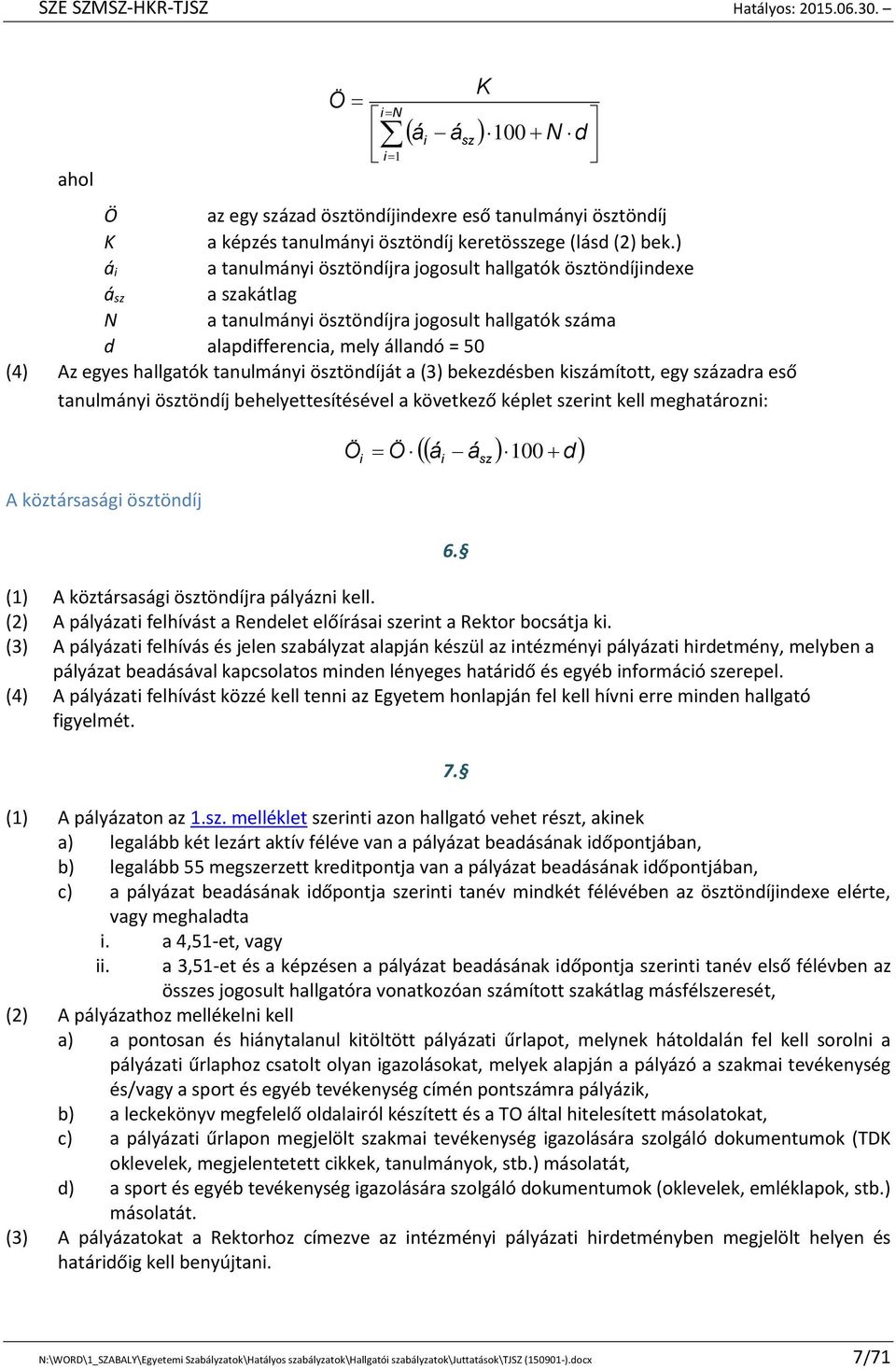 tanulmányi ösztöndíját a (3) bekezdésben kiszámított, egy századra eső tanulmányi ösztöndíj behelyettesítésével a következő képlet szerint kell meghatározni: A köztársasági ösztöndíj i sz K Ö Ö á á