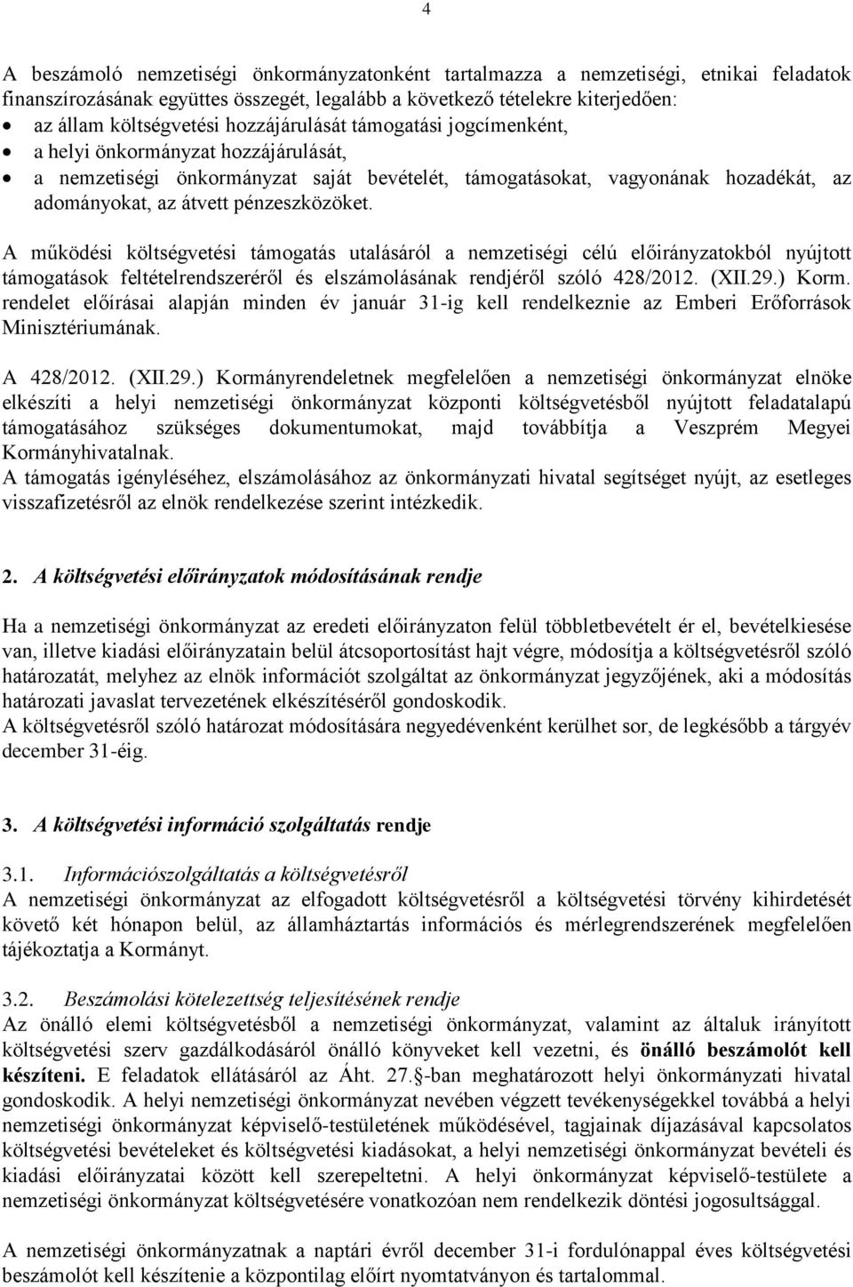 A működési költségvetési támogatás utalásáról a nemzetiségi célú előirányzatokból nyújtott támogatások feltételrendszeréről és elszámolásának rendjéről szóló 428/2012. (XII.29.) Korm.