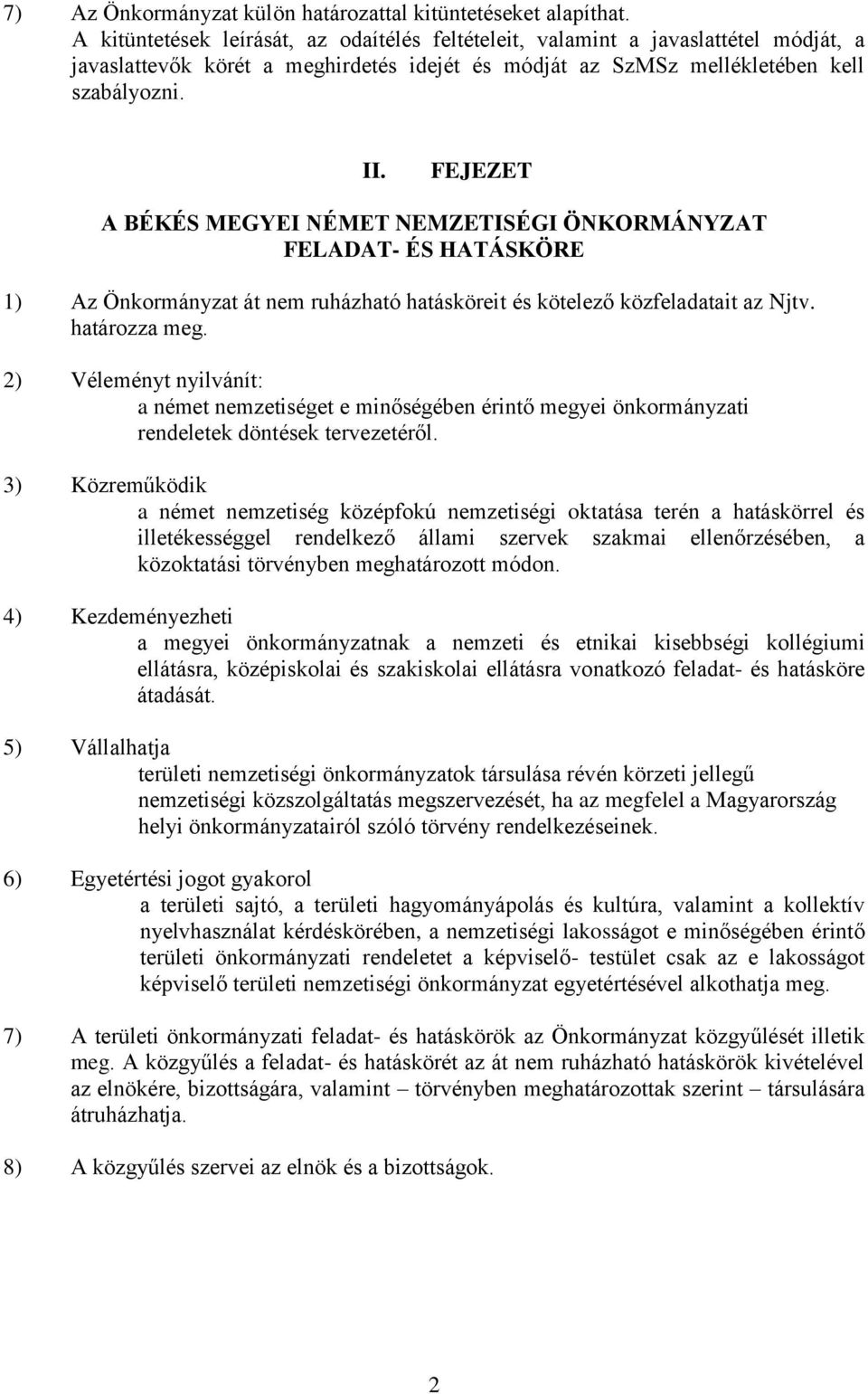 FEJEZET A BÉKÉS MEGYEI NÉMET NEMZETISÉGI ÖNKORMÁNYZAT FELADAT- ÉS HATÁSKÖRE 1) Az Önkormányzat át nem ruházható hatásköreit és kötelező közfeladatait az Njtv. határozza meg.