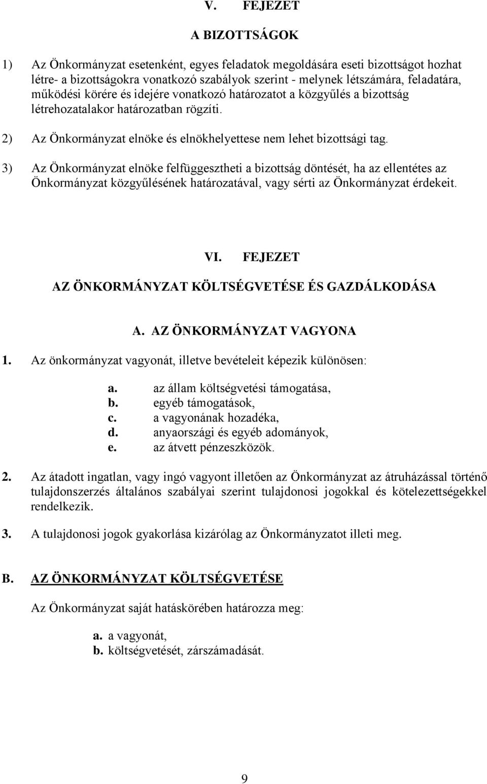 3) Az Önkormányzat elnöke felfüggesztheti a bizottság döntését, ha az ellentétes az Önkormányzat közgyűlésének határozatával, vagy sérti az Önkormányzat érdekeit. VI.