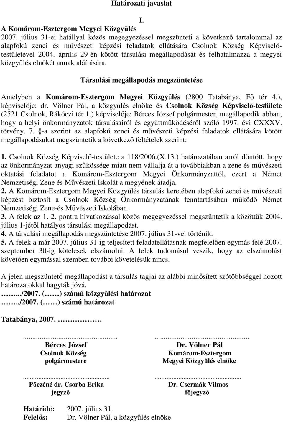 április 29-én kötött társulási megállapodását és felhatalmazza a megyei közgyőlés elnökét annak aláírására.