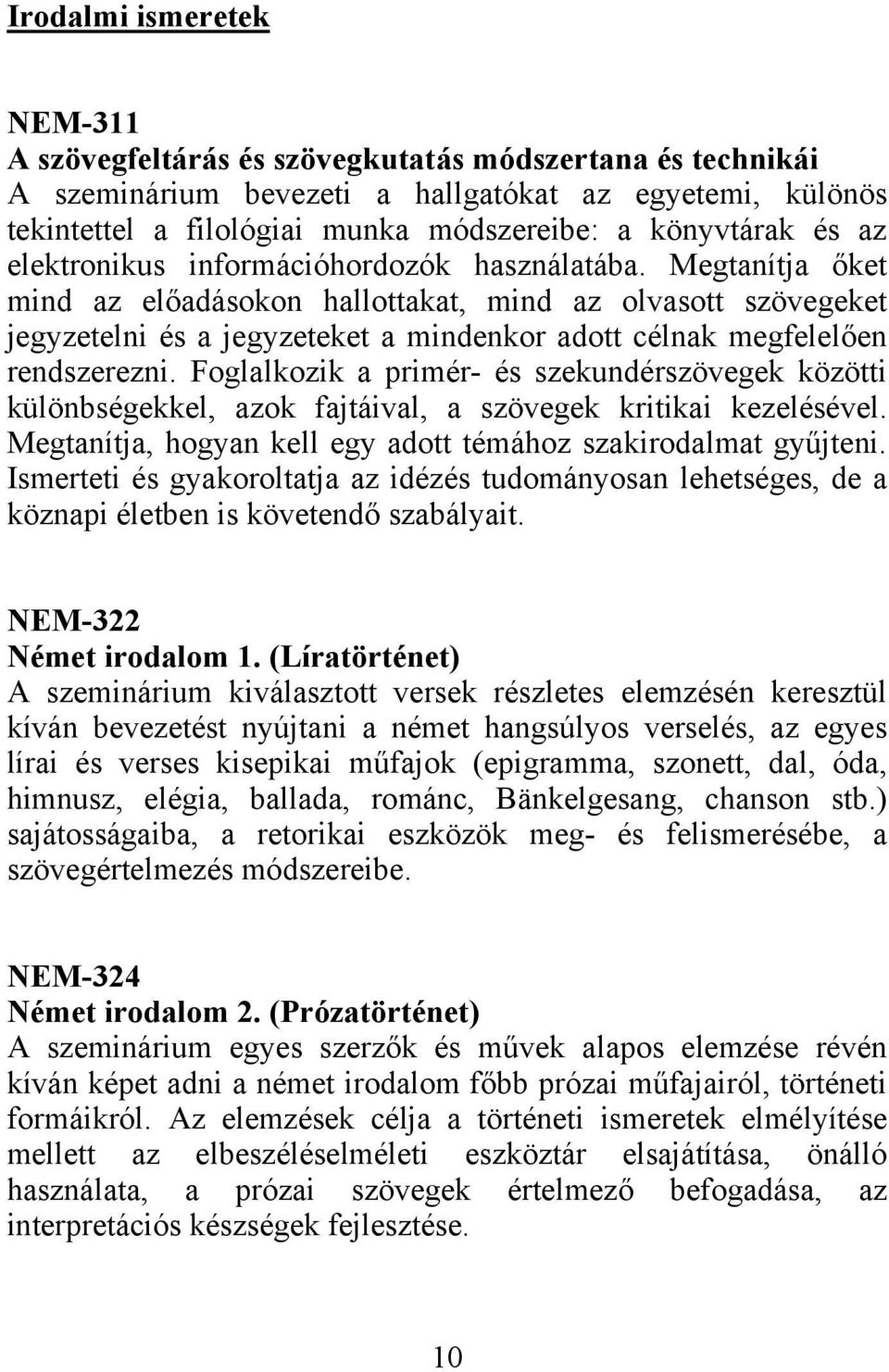 Megtanítja őket mind az előadásokon hallottakat, mind az olvasott szövegeket jegyzetelni és a jegyzeteket a mindenkor adott célnak megfelelően rendszerezni.