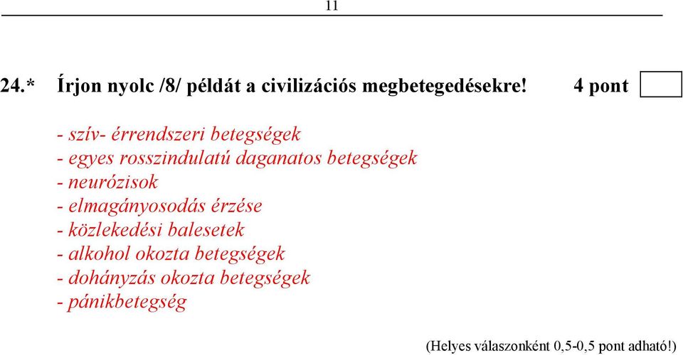 - neurózisok - elmagányosodás érzése - közlekedési balesetek - alkohol okozta