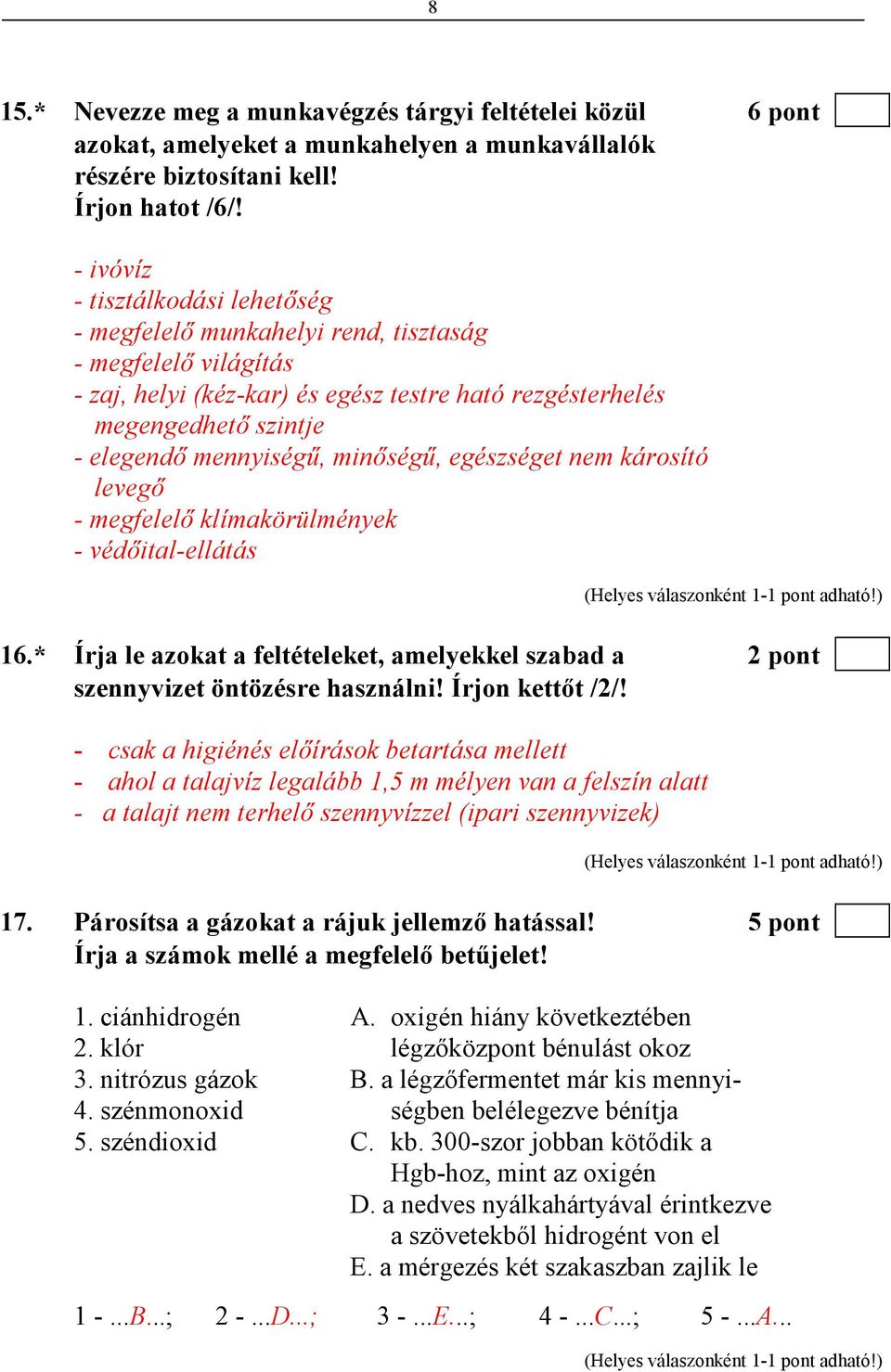 minıségő, egészséget nem károsító levegı - megfelelı klímakörülmények - védıital-ellátás 16.* Írja le azokat a feltételeket, amelyekkel szabad a 2 pont szennyvizet öntözésre használni!