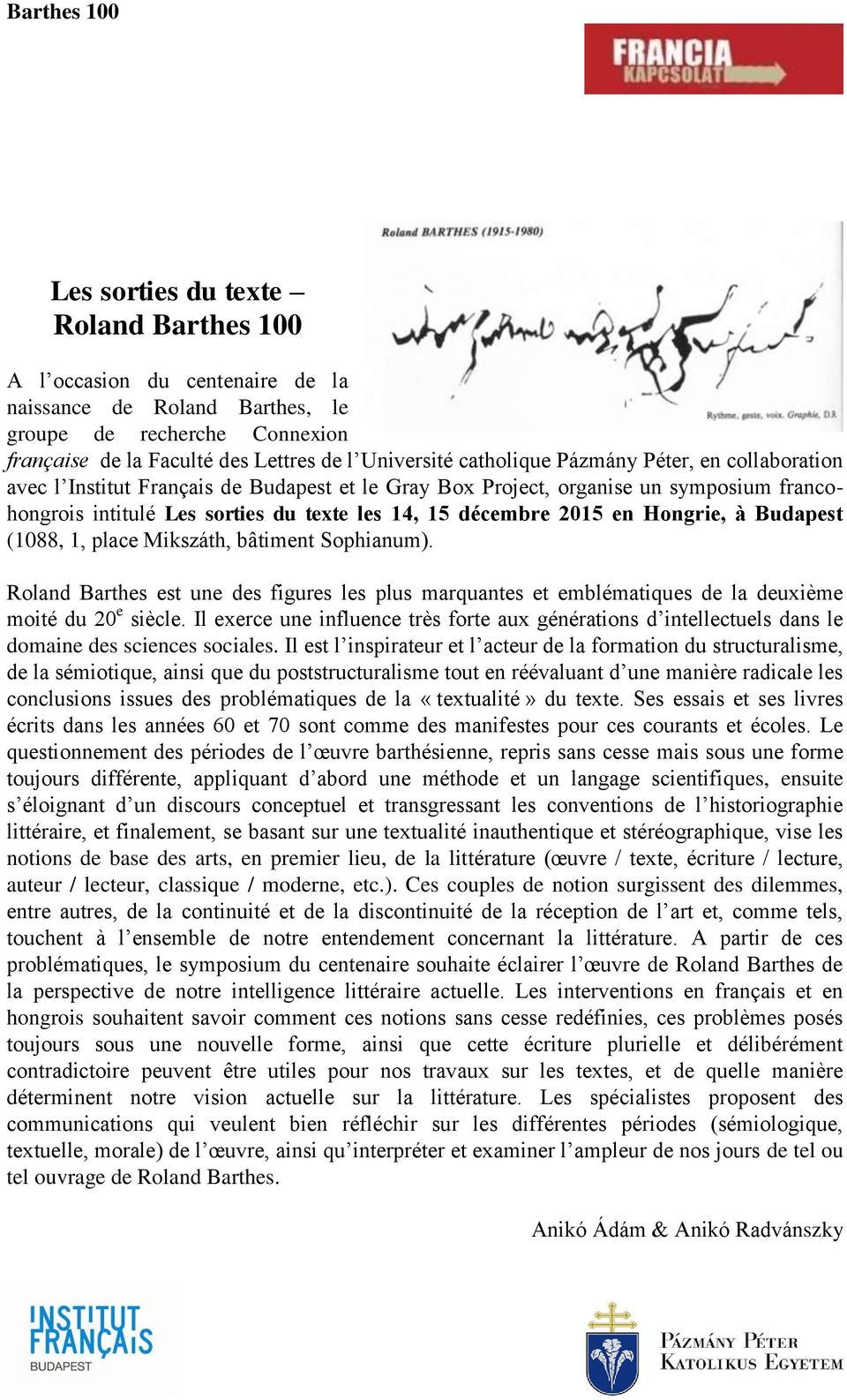 Budapest (1088, 1, place Mikszáth, bâtiment Sophianum). Roland Barthes est une des figures les plus marquantes et emblématiques de la deuxième moité du 20 e siècle.