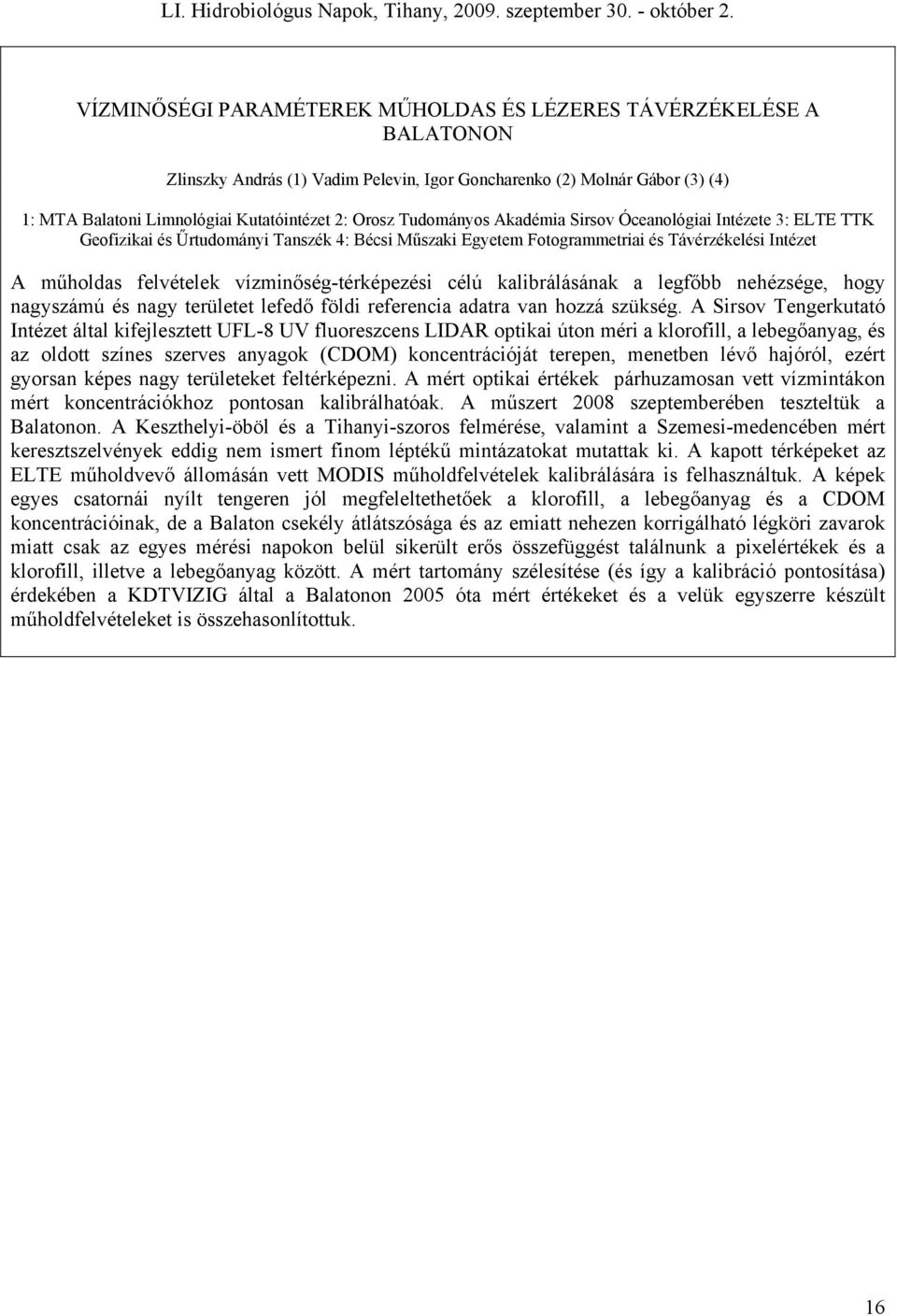 vízminőség-térképezési célú kalibrálásának a legfőbb nehézsége, hogy nagyszámú és nagy területet lefedő földi referencia adatra van hozzá szükség.