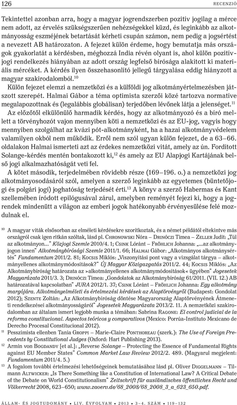 A fejezet külön érdeme, hogy bemutatja más országok gyakorlatát a kérdésben, méghozzá India révén olyant is, ahol külön pozitívjogi rendelkezés hiányában az adott ország legfelső bírósága alakított