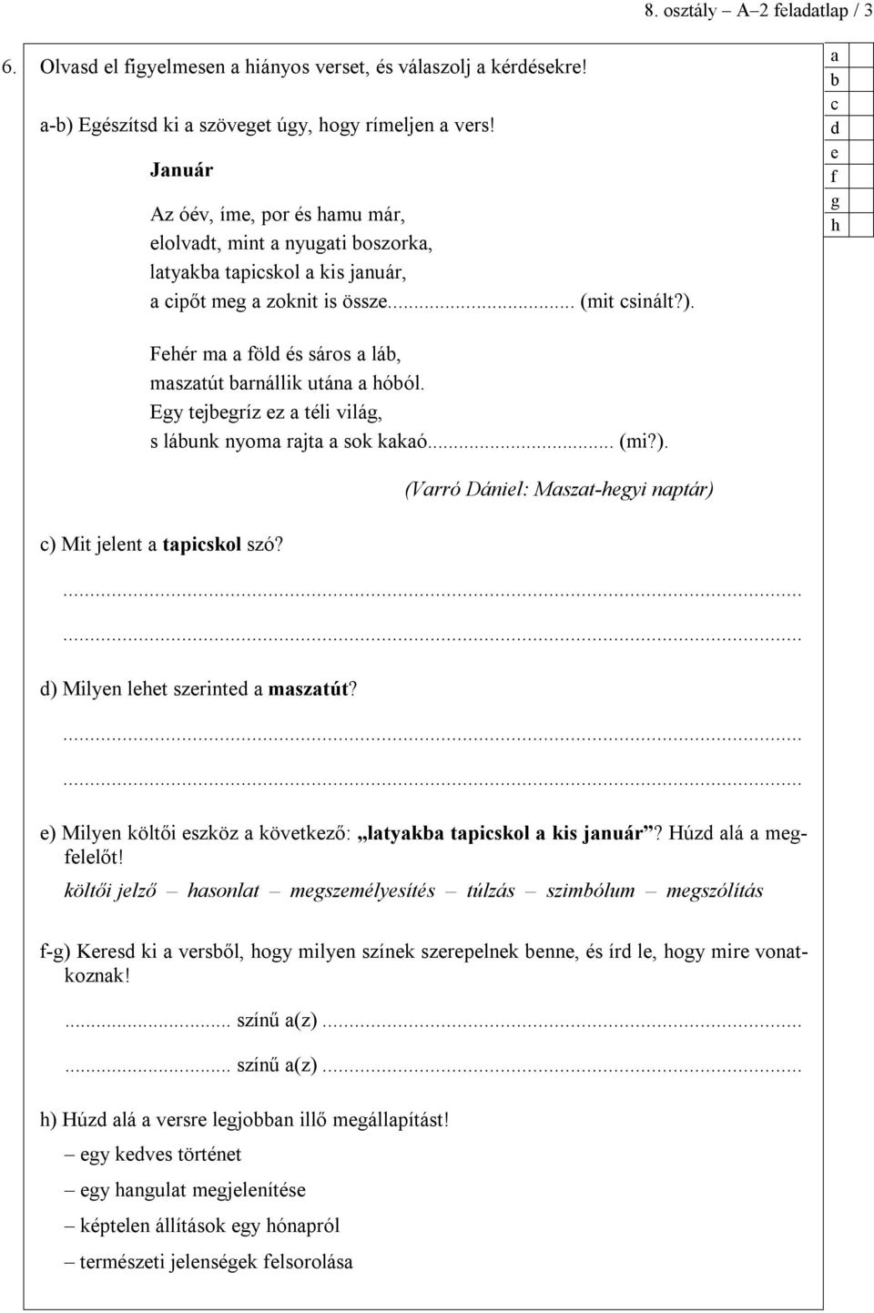 Egy tjgríz z téli világ, s láunk nyom rjt sok kkó... (mi?). ) Mit jlnt tpiskol szó? (Vrró Dánil: Mszt-hgyi nptár) ) Milyn lht szrint msztút? ) Milyn költői szköz kövtkző: ltyk tpiskol kis jnuár?