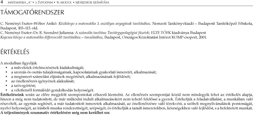 Szendrei Julianna: A számolás tanítása; Tantárgypedagógiai füzetek; ELTE TÓFK kiadványa Budapest Kapcsos könyv a matematika differenciált tanításához tanulásához, Budapest, Országos Közoktatási