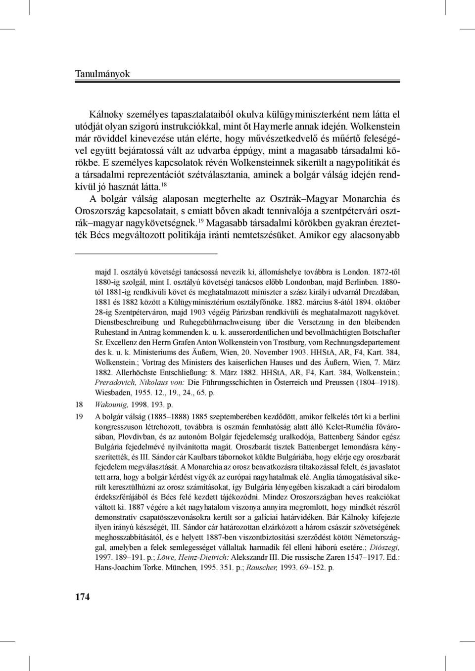 E személyes kapcsolatok révén Wolkensteinnek sikerült a nagypolitikát és a társadalmi reprezentációt szétválasztania, aminek a bolgár válság idején rendkívül jó hasznát látta.