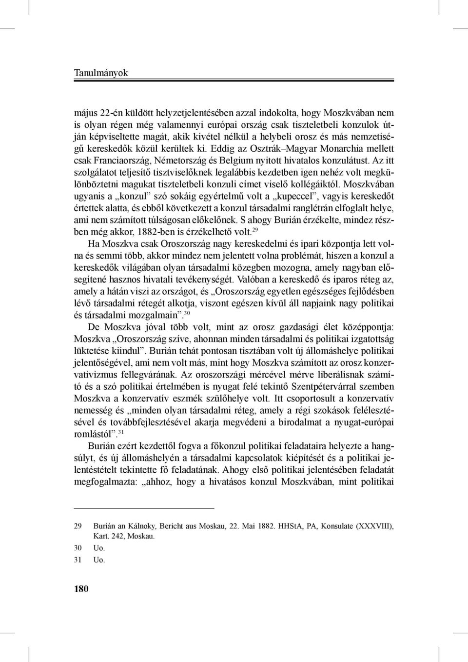 Az itt szolgálatot teljesítő tisztviselőknek legalábbis kezdetben igen nehéz volt megkülönböztetni magukat tiszteletbeli konzuli címet viselő kollégáiktól.