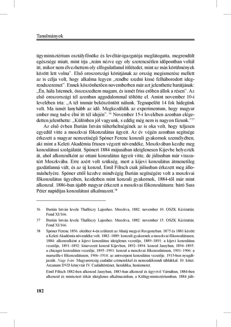 Első oroszországi körútjának az ország megismerése mellett az is célja volt, hogy alkalma legyen rendbe szedni kissé felháborodott idegrendszeremet.