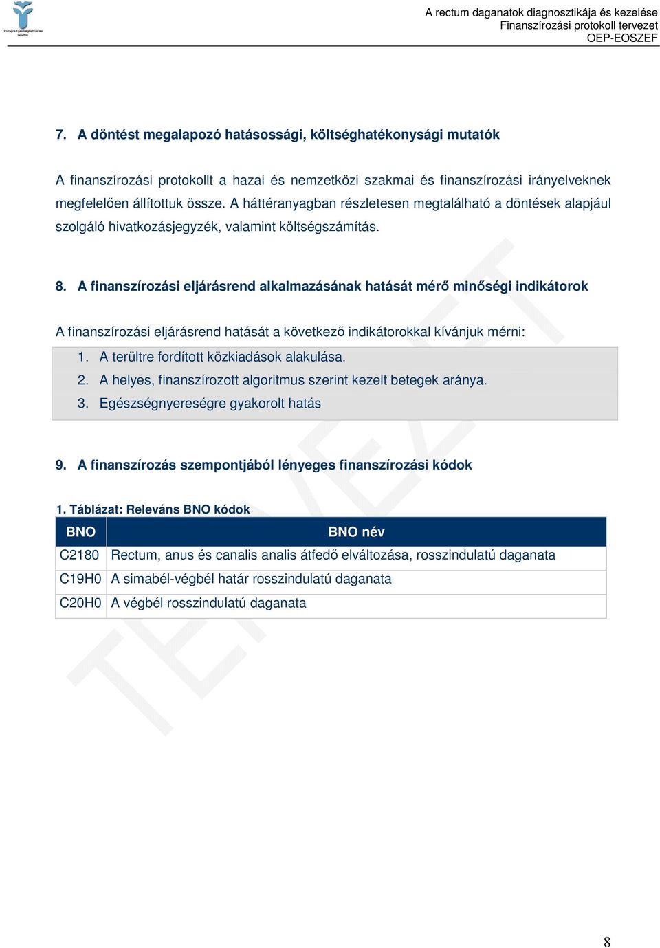 A finanszírozási eljárásrend alkalmazásának hatását mérı minıségi indikátorok A finanszírozási eljárásrend hatását a következı indikátorokkal kívánjuk mérni: 1.