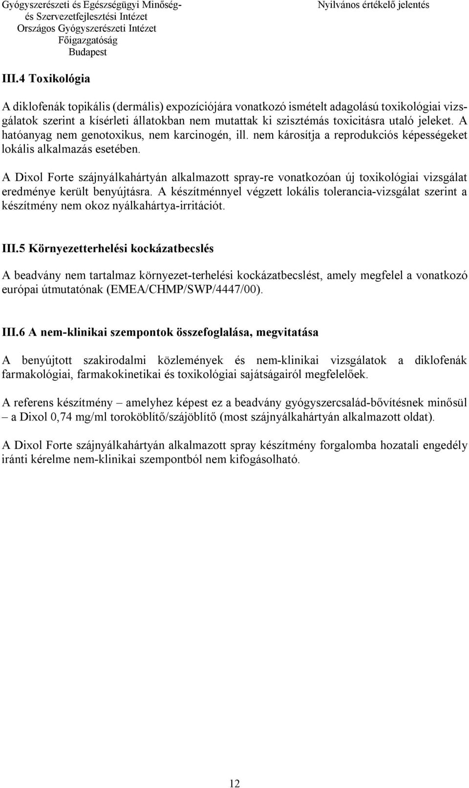 A Dixol Forte szájnyálkahártyán alkalmazott spray-re vonatkozóan új toxikológiai vizsgálat eredménye került benyújtásra.