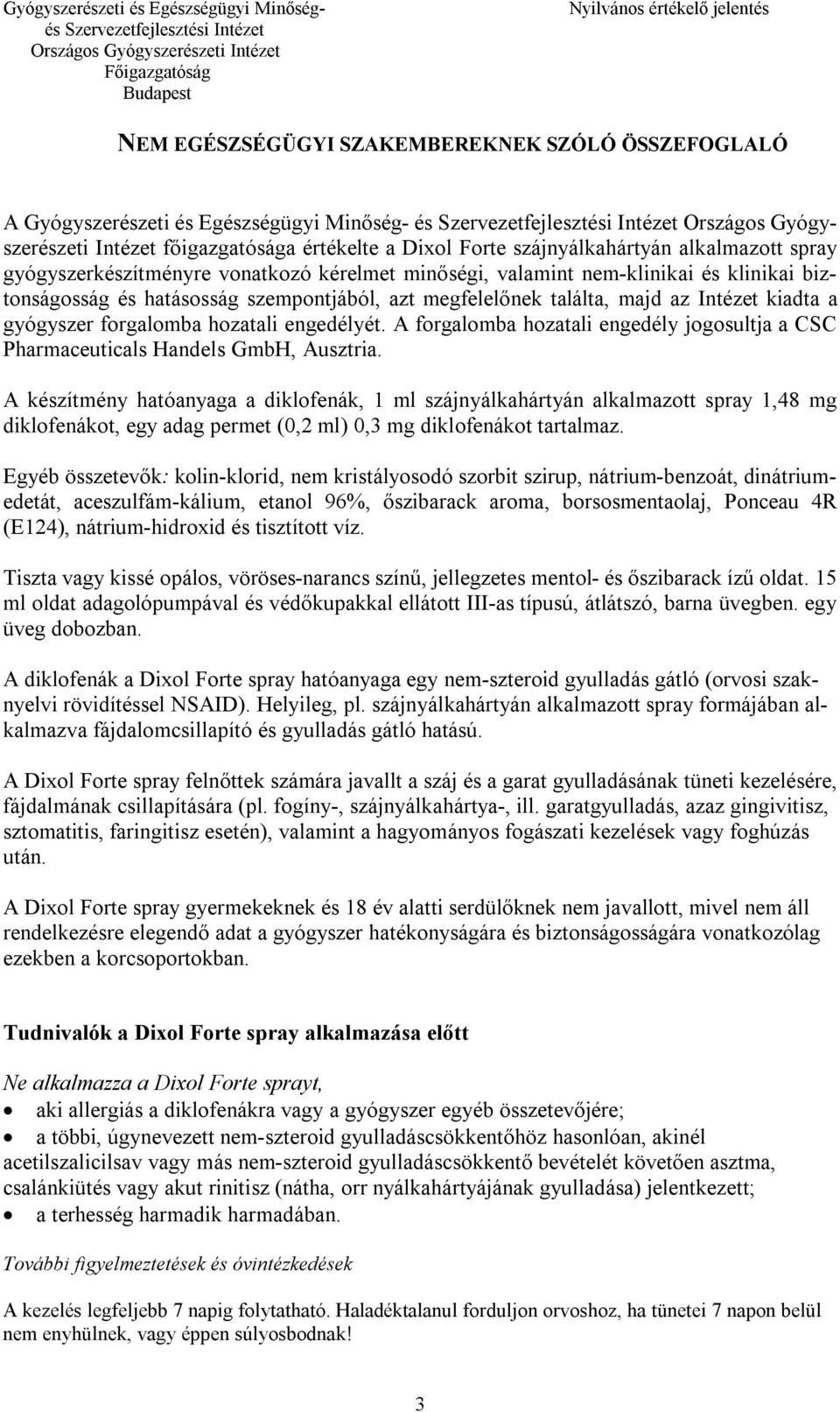 forgalomba hozatali engedélyét. A forgalomba hozatali engedély jogosultja a CSC Pharmaceuticals Handels GmbH, Ausztria.