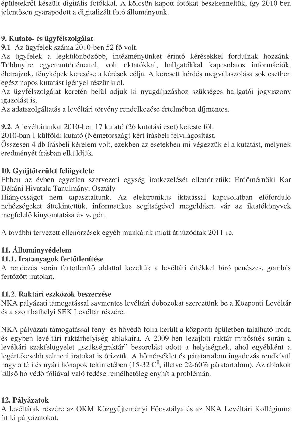 fényképek keresése a kérések célja A keresett kérdés megválaszolása sok esetben egész napos kutatást igényel részünkrl Az ügyfélszolgálat keretén belül adjuk ki nyugdíjazáshoz szükséges hallgatói