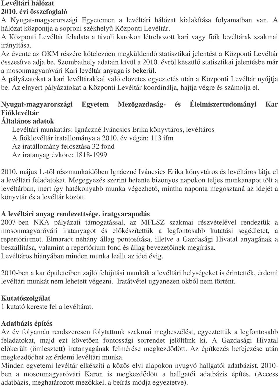 Szombathely adatain kívül a 2010 évrl készül statisztikai jelentésbe már a mosonmagyaróvári Kari levéltár anyaga is bekerül A pályázatokat a kari levéltárakkal való elzetes egyeztetés után a Központi