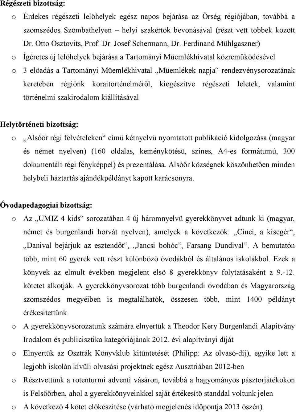 Ferdinand Mühlgaszner) o Ígéretes új lelöhelyek bejárása a Tartományi Müemlékhivatal közreműködésével o 3 elöadás a Tartományi Müemlékhivatal Müemlékek napja rendezvénysorozatának keretében régiónk