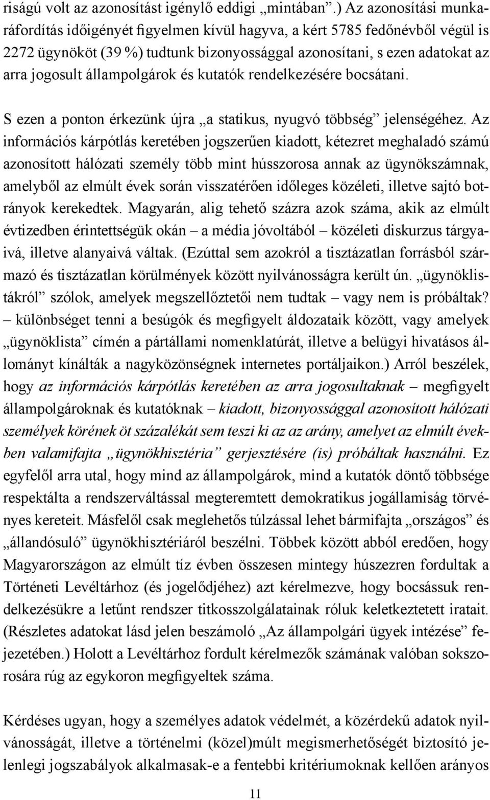 állampolgárok és kutatók rendelkezésére bocsátani. S ezen a ponton érkezünk újra a statikus, nyugvó többség jelenségéhez.