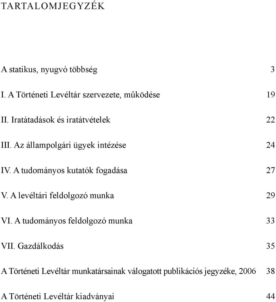 A tudományos kutatók fogadása 27 V. A levéltári feldolgozó munka 29 VI.