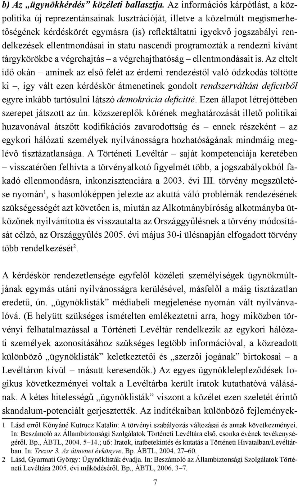 ellentmondásai in statu nascendi programozták a rendezni kívánt tárgykörökbe a végrehajtás a végrehajthatóság ellentmondásait is.