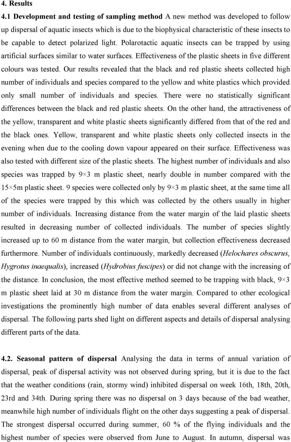 detect polarized light. Polarotactic aquatic insects can be trapped by using artificial surfaces similar to water surfaces. Effectiveness of the plastic sheets in five different colours was tested.